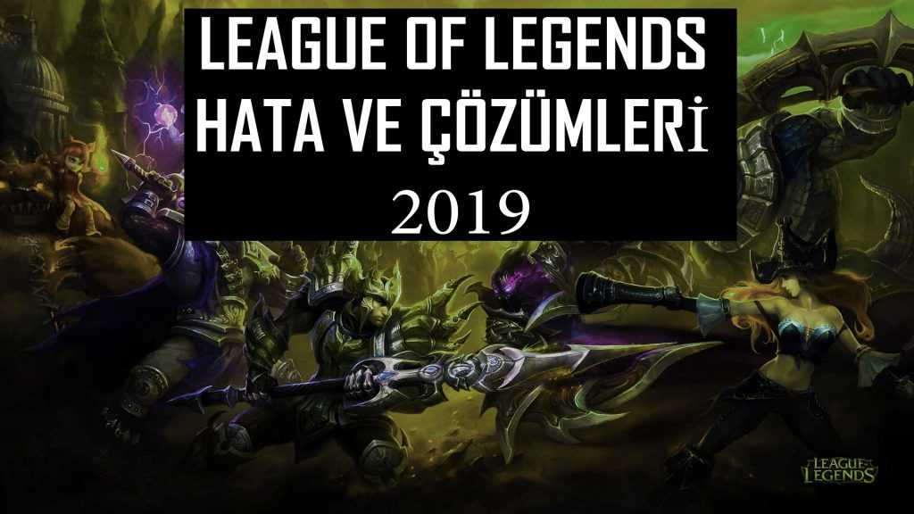 LOL (League of Legends) Hataları ve Çözümleri 2019