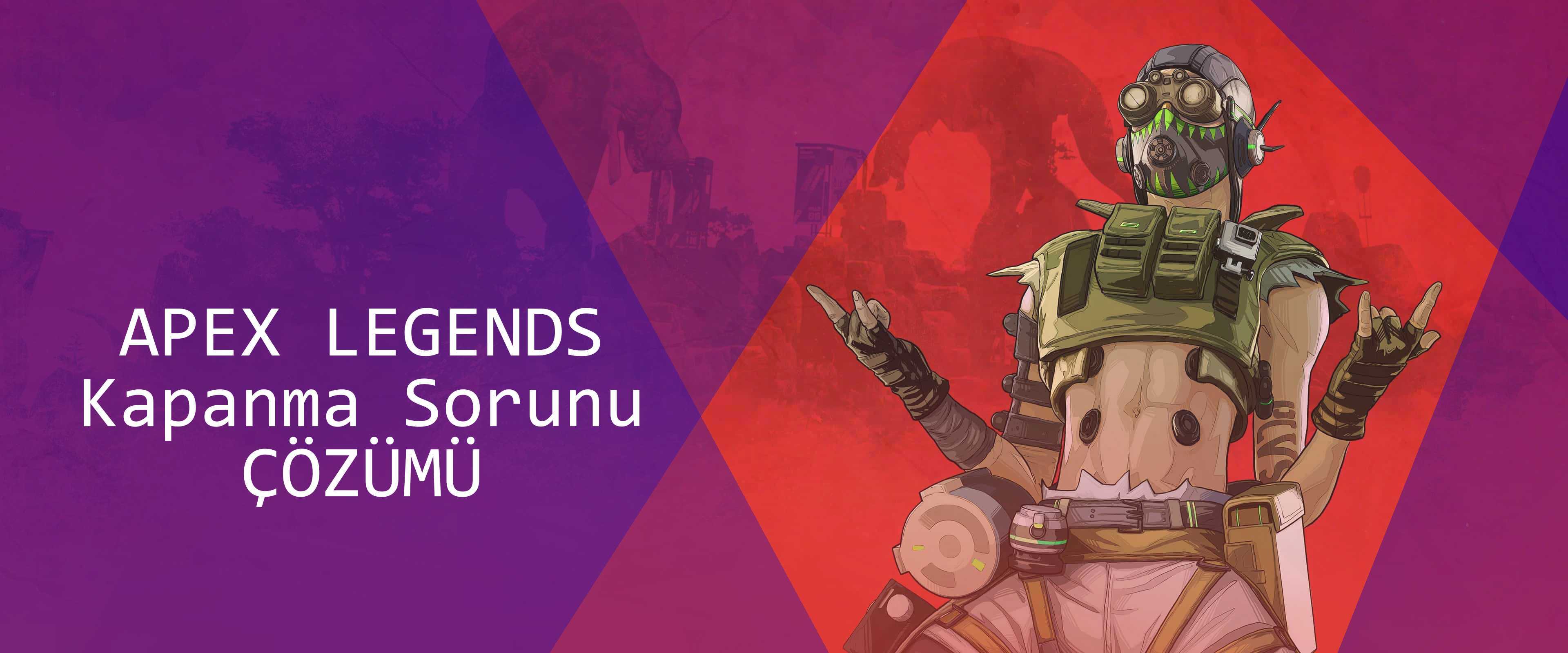 APEX Legends Kapanma Sorunu