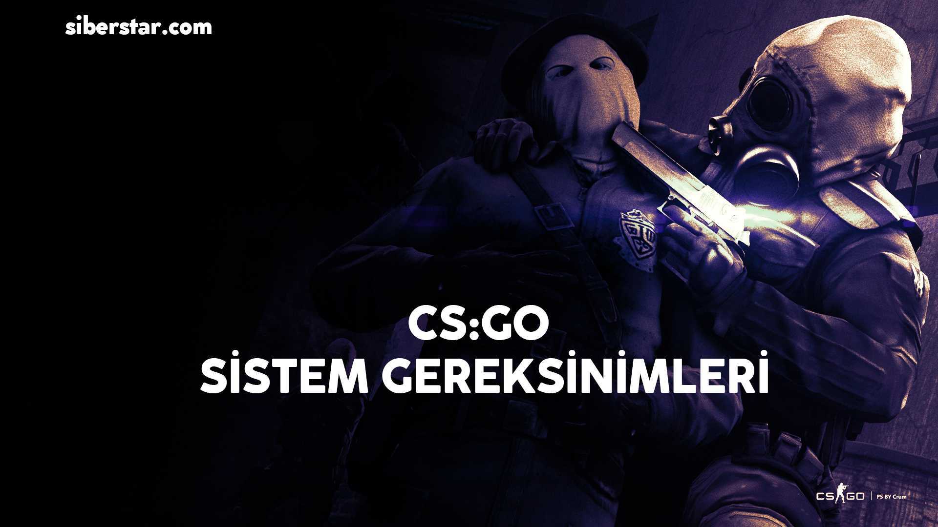 CS:GO Sistem Gereksinimleri 2019
