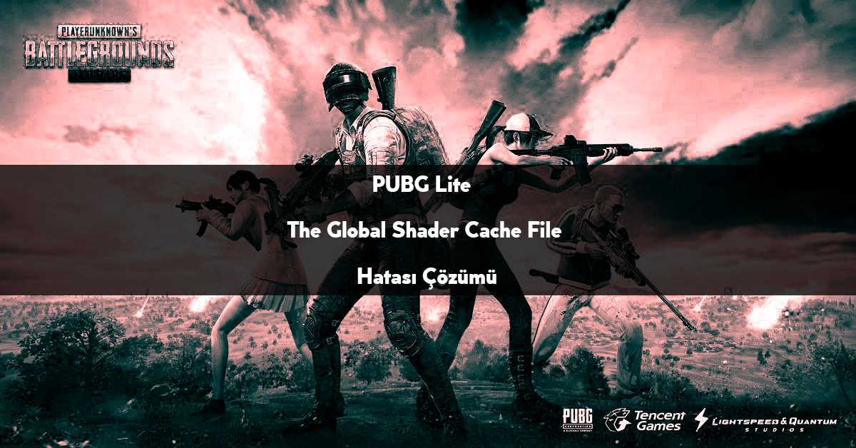 PUBG Lite The Global Shader Cache File Hatası Çözümü