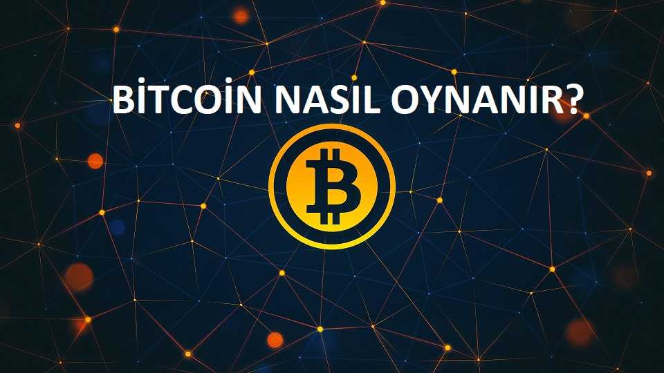Bitcoin Nasıl Oynanır?
