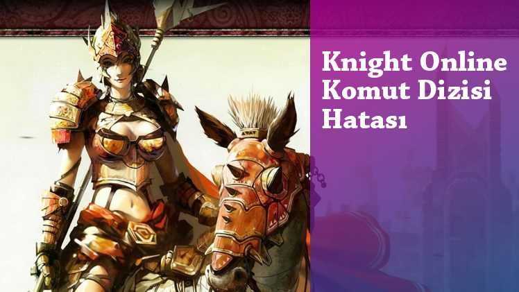 Knight Online Komut Dizisi Hatası - Çözümü 2019