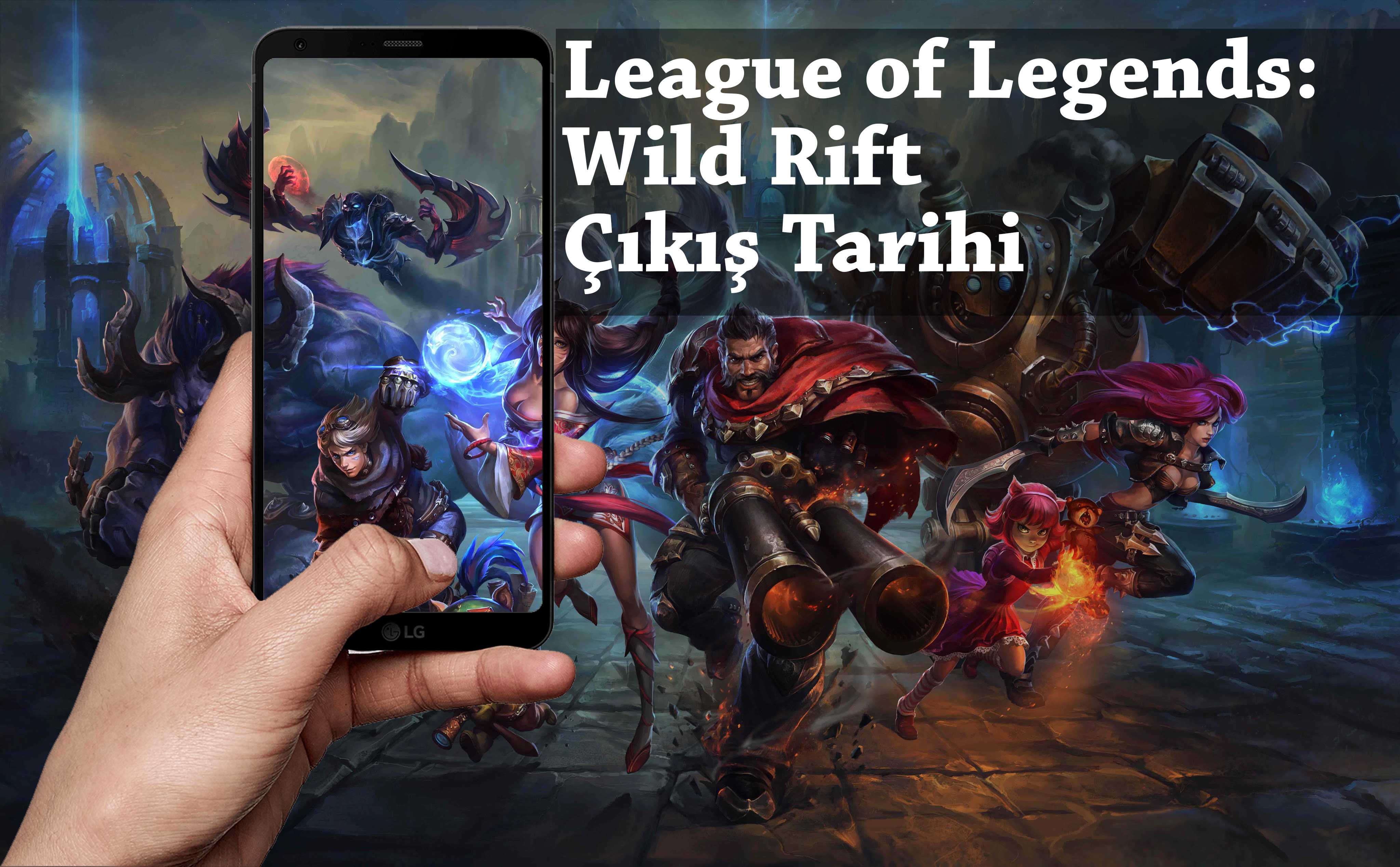 League of Lgeneds Wild Rift Mobile Çıkış Tarihi