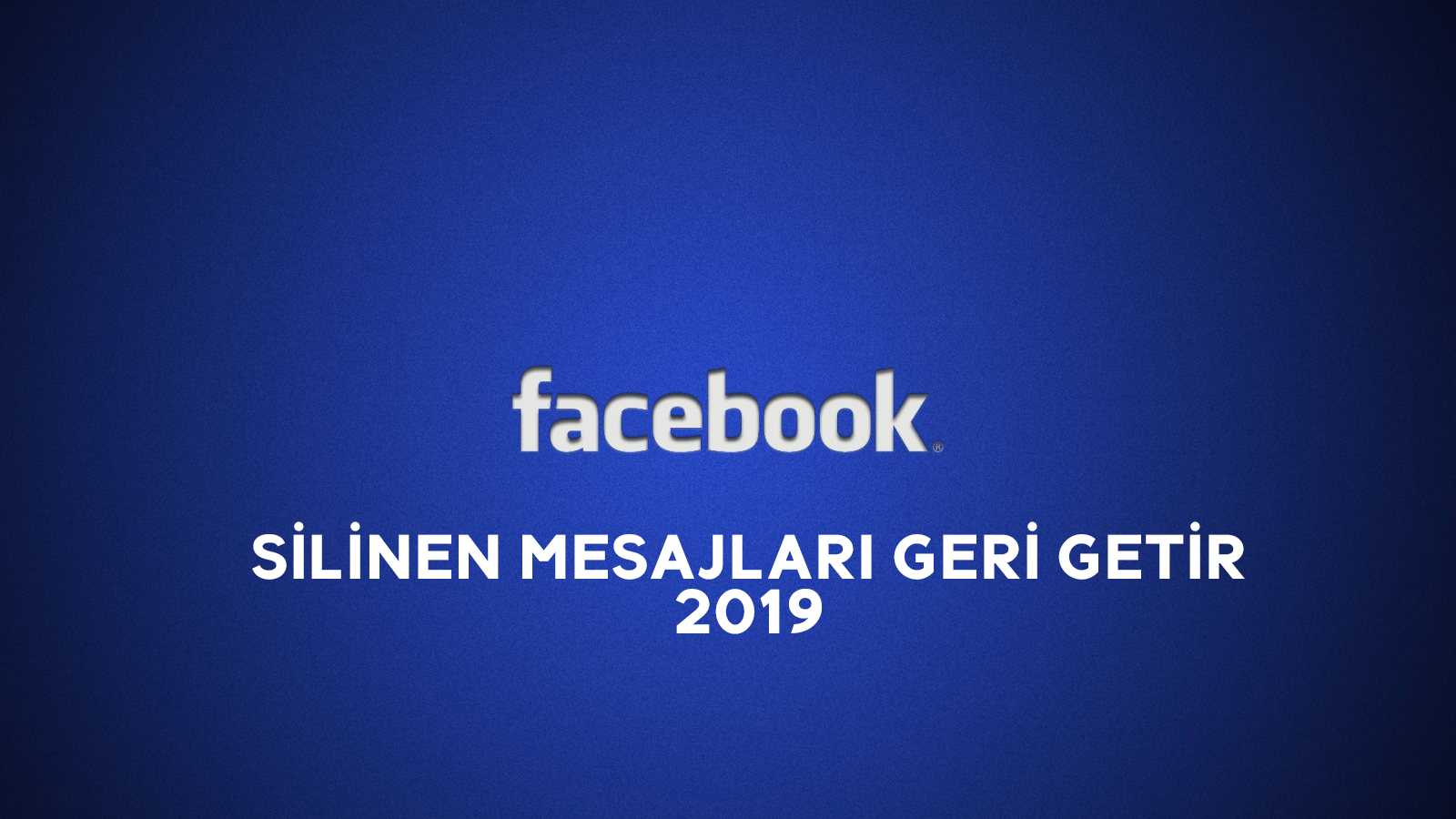 Facebook Messenger Silinen Mesajları Geri Getirme 2019