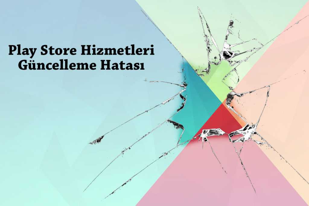 Google Play Hizmetleri Güncelleme Hatası