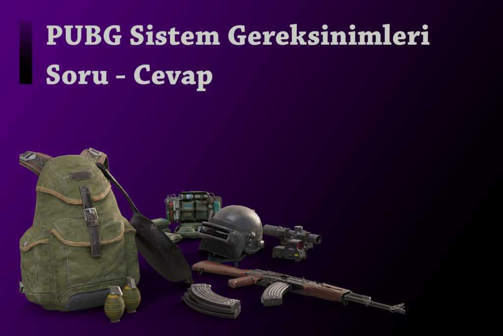 PUBG Sistem Gereksinimleri Soru - Cevap