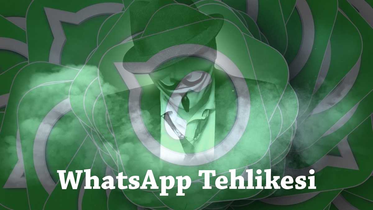 WhatsApp Tehlikesi Bitmiyor