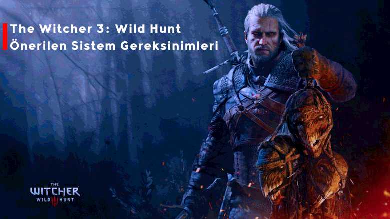 The Witcher 3: Wild Hunt Sistem Gereksinimleri (Önerilen)