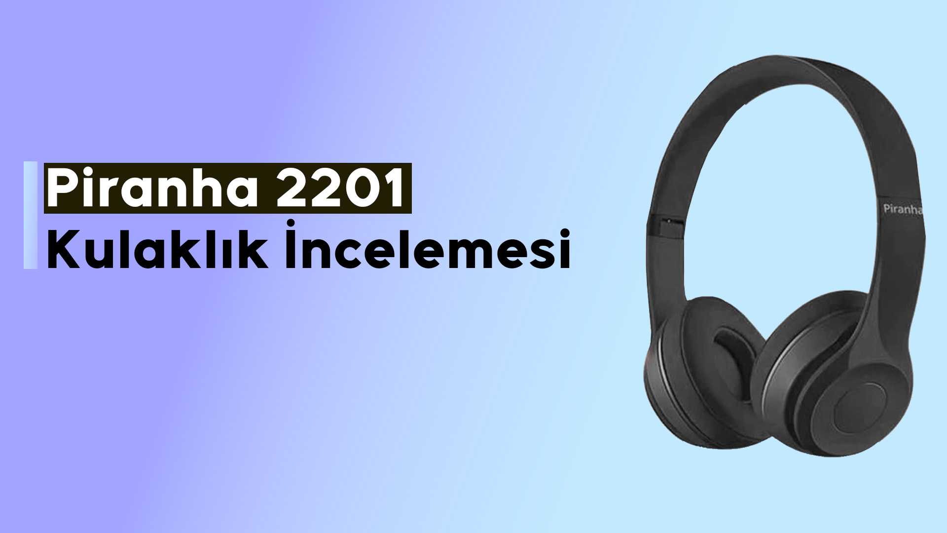 Piranha 2201 Kulaklık İncelemesi