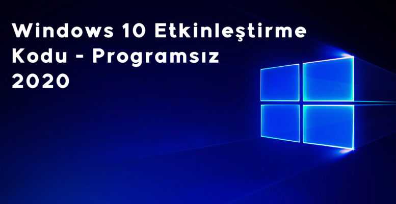 Windows 10 Etkinleştirme Kodu Programsız (2020)