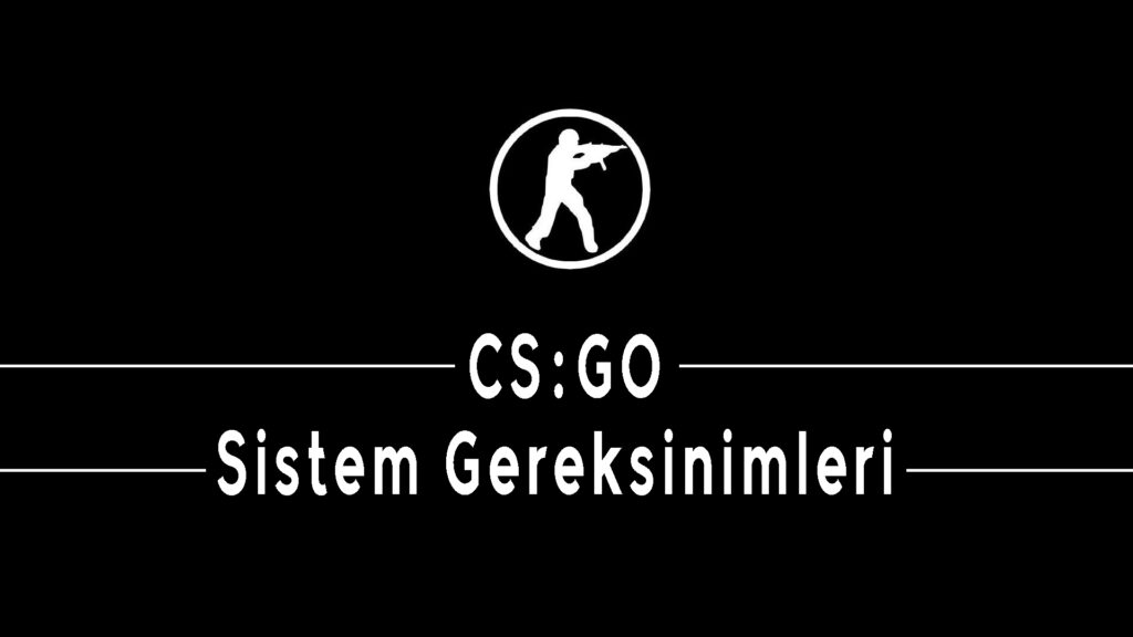 CS:GO Sistem Gereksinimleri 2020