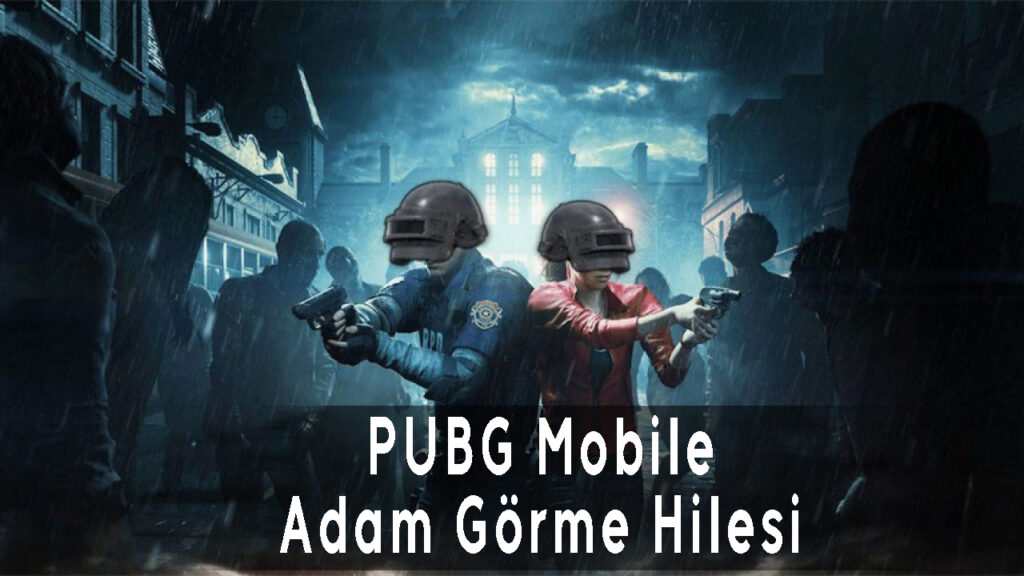 PUBG Mobile Adam Görme Hilesi