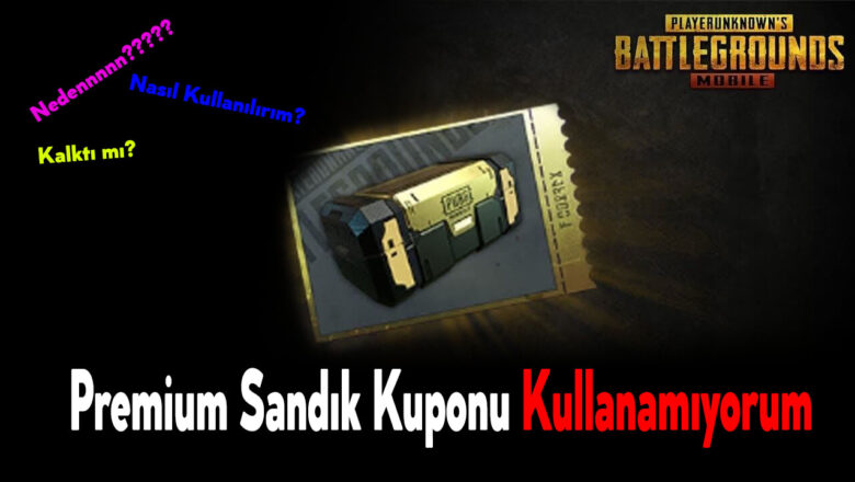 PUBG Premium Sandık Kuponu Kullanamıyorum