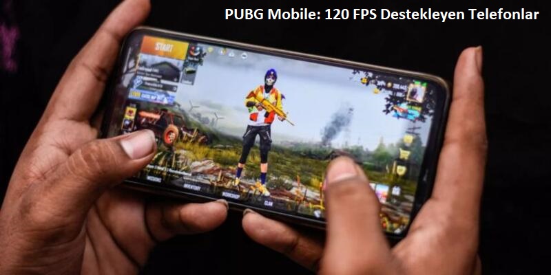 PUBG Mobile 120 FPS Destekleyen Telefonlar