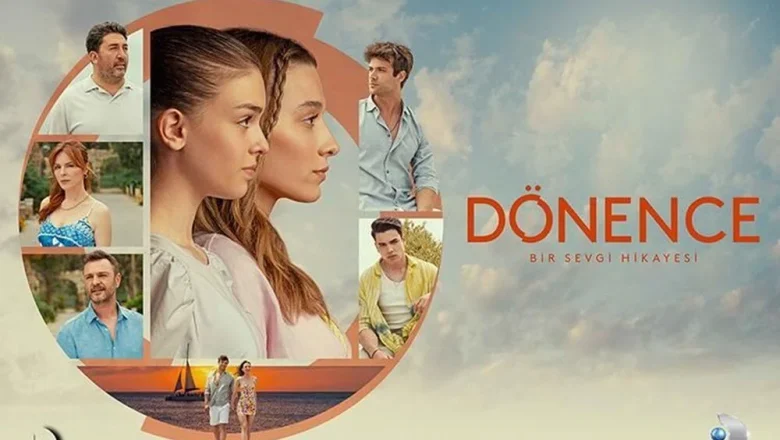 Dönence Dizisi Kanal D’de Saat Kaçta Başlıyor? ve Bitiyor?