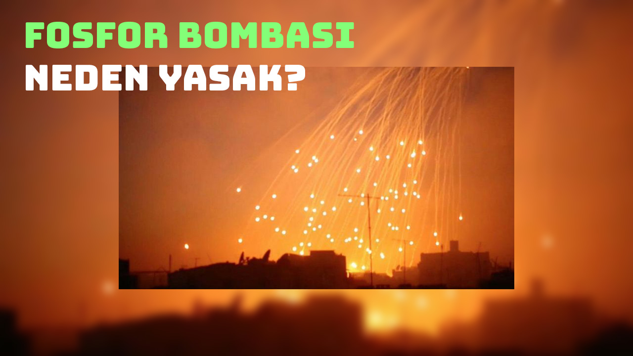 Fosfor Bombası Neden Yasak? İsrail Kullandı mı?