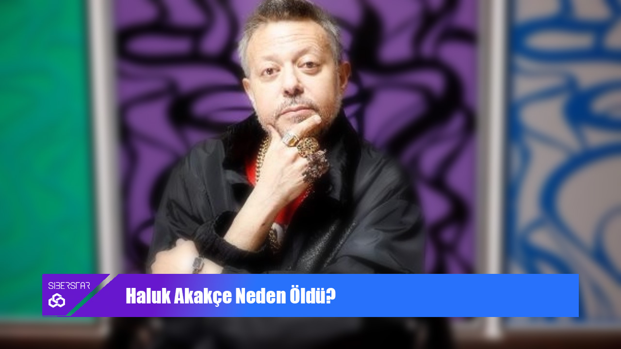 Haluk Akakçe Neden Öldü? Hayatını Kaybetme Sebebi