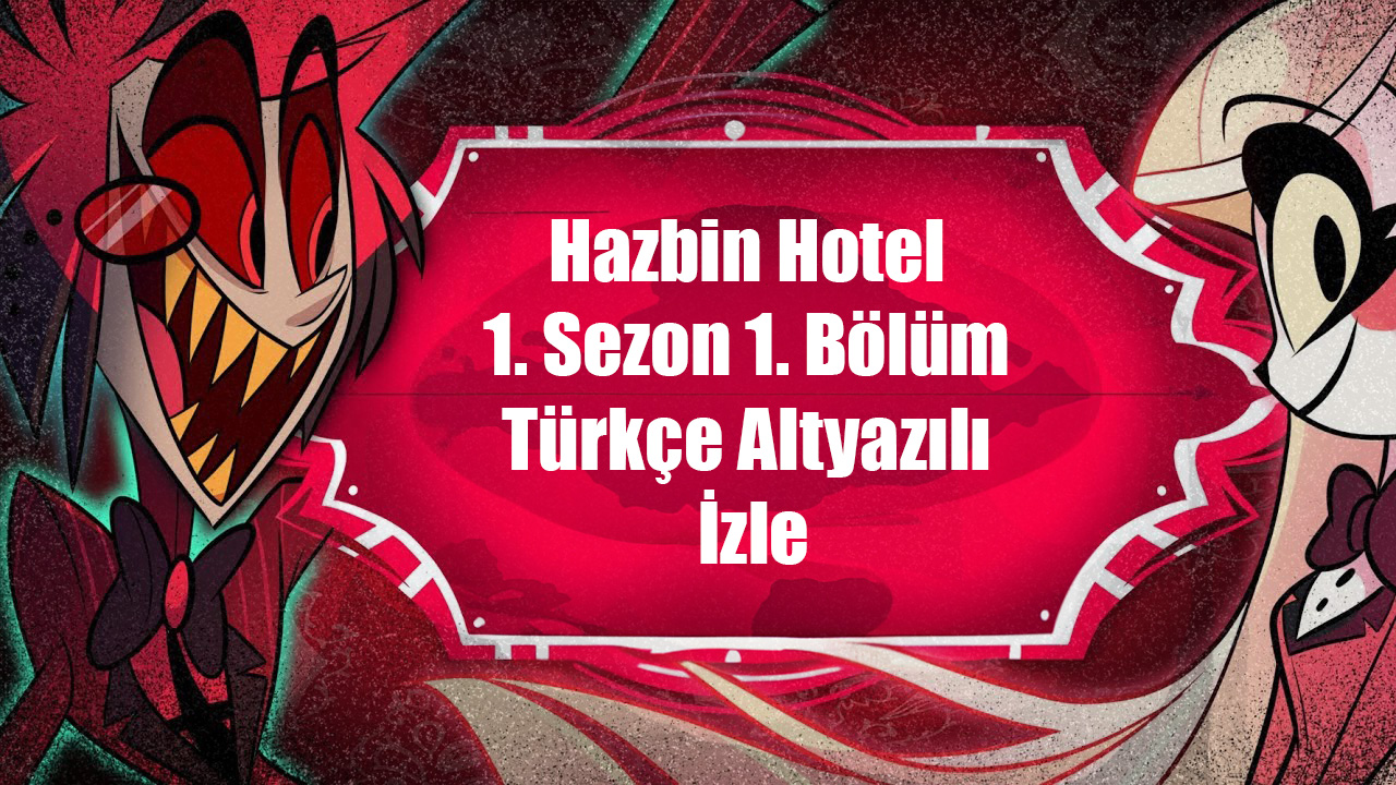Hazbin Hotel 1. Sezon 1. Bölüm Türkçe Altyazılı İzle